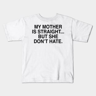 MY MOTHER IS STRAIGHT Kids T-Shirt